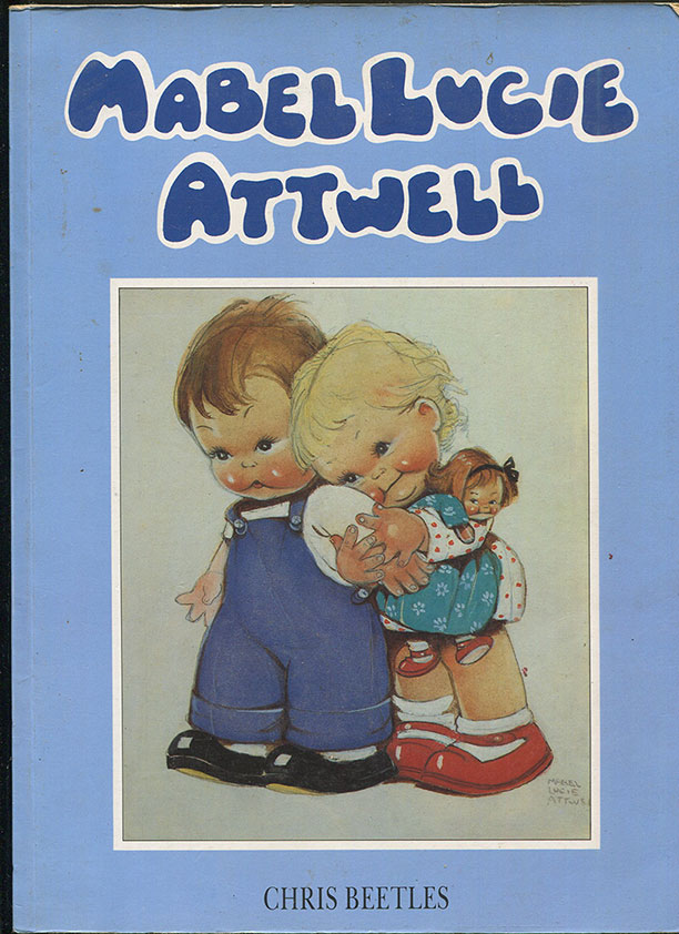 Mabel Lucie Attwell by Chris Beetles - full of beautiful illustrations, published by Pavilion, Michael Joesph paperback1988. For sale at Heath's Old Wares, Collectables & Industrial Antiques, 19-21 Broadway, Burringbar NSW Open 7 days 9am-5pm Ph: 026677118