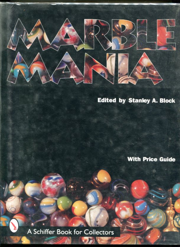 Marble Mania with Price guide edited by Stanley A Block - A schiffer book for collectors for sale at Heath's Old Wares 19-21 Broadway Burringbar NSW Open 7 days 9am to 5pm phone 0266771181 