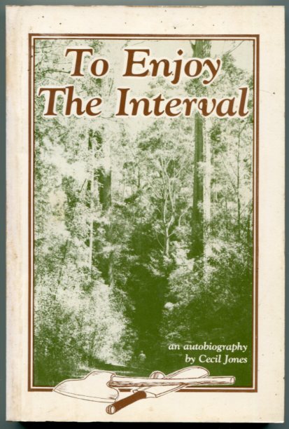 To Enjoy the Interval by Cecil Jones. The autobiography of an axeman and forestry worker in the Northern Rivers NSW for sale at Heath's Old Wares, 19-21 Broadway Burringbar NSW Ph 0266771181 open 7 days- 